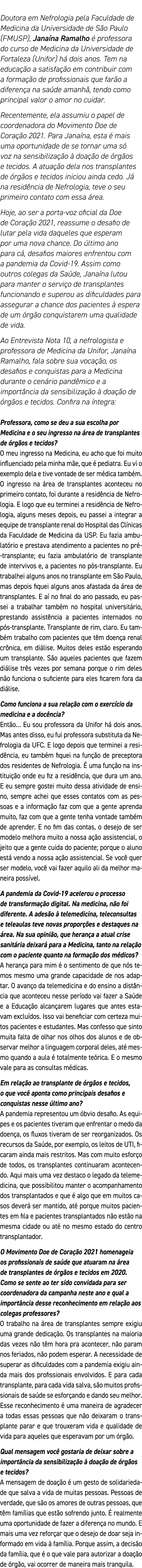 Doutora em Nefrologia pela Faculdade de Medicina da Universidade de São Paulo (FMUSP), Janaína Ramalho é professora d   