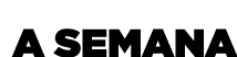 A SEMANA