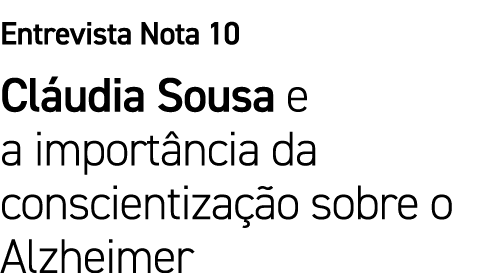 Entrevista Nota 10 Cláudia Sousa e a importância da conscientização sobre o Alzheimer
