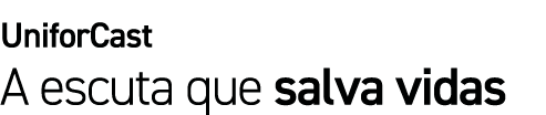UniforCast A escuta que salva vidas