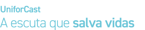 UniforCast A escuta que salva vidas