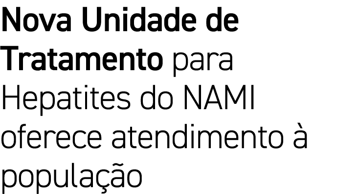 Nova Unidade de Tratamento para Hepatites do NAMI oferece atendimento à população