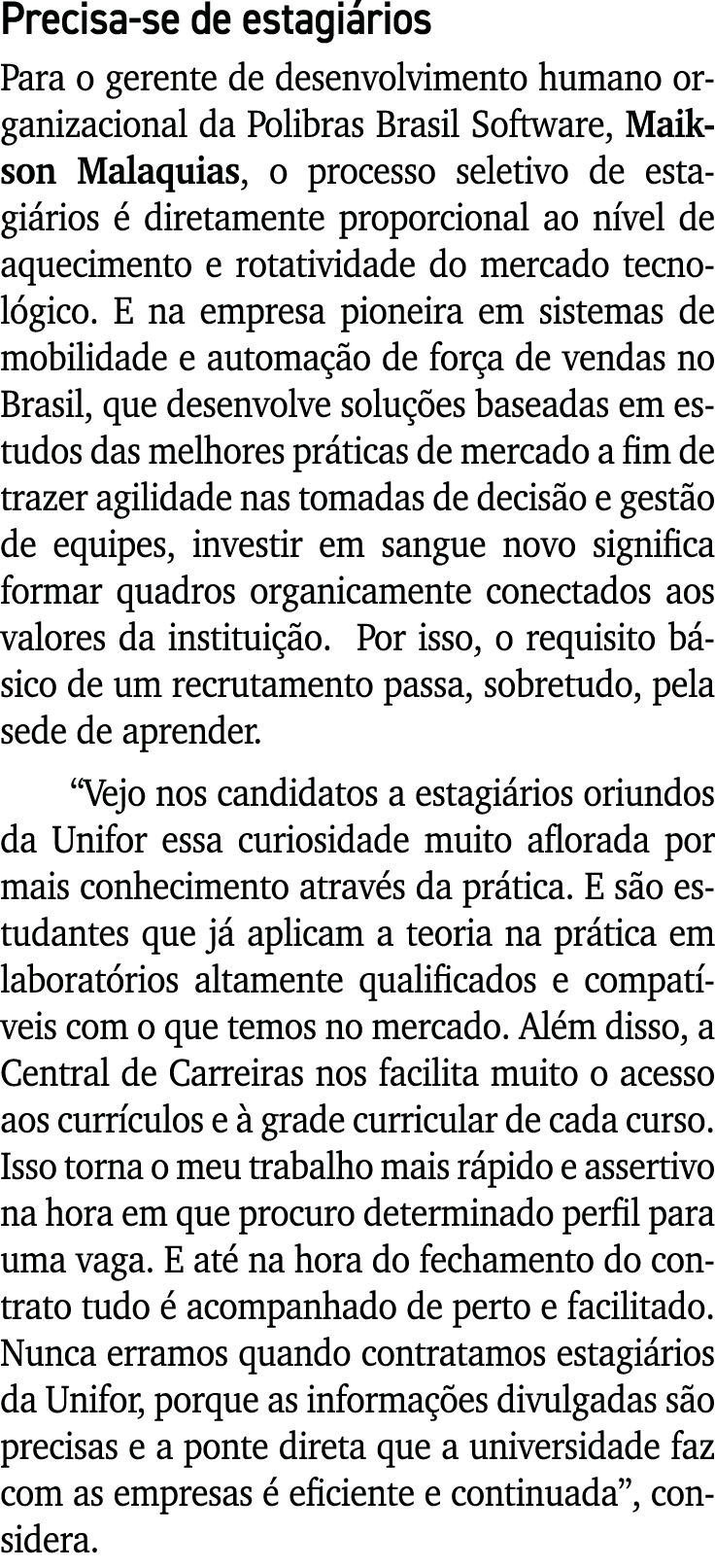 Precisa-se de estagiários Para o gerente de desenvolvimento humano organizacional da Polibras Brasil Software, Maikso   