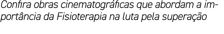 Confira obras cinematográficas que abordam a importância da Fisioterapia na luta pela superação