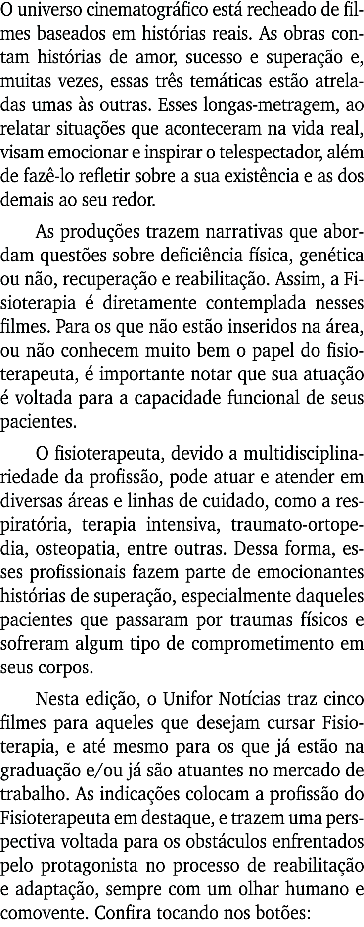 O universo cinematográfico está recheado de filmes baseados em histórias reais  As obras contam histórias de amor, su   