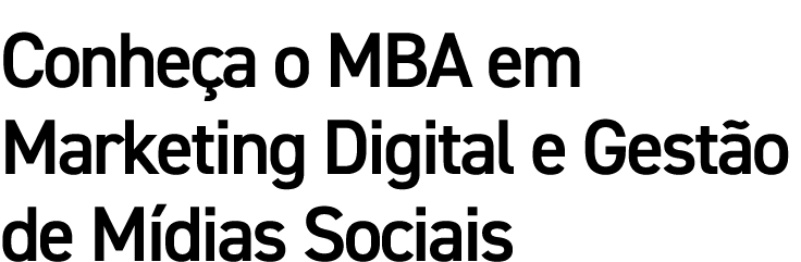 Conheça o MBA em Marketing Digital e Gestão de Mídias Sociais
