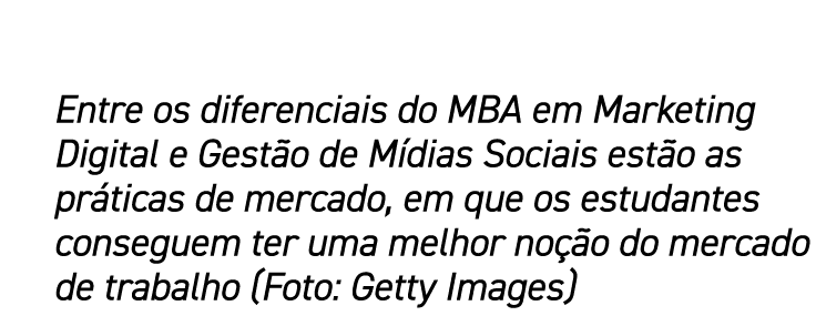 Entre os diferenciais do MBA em Marketing Digital e Gestão de Mídias Sociais estão as práticas de mercado, em que os    