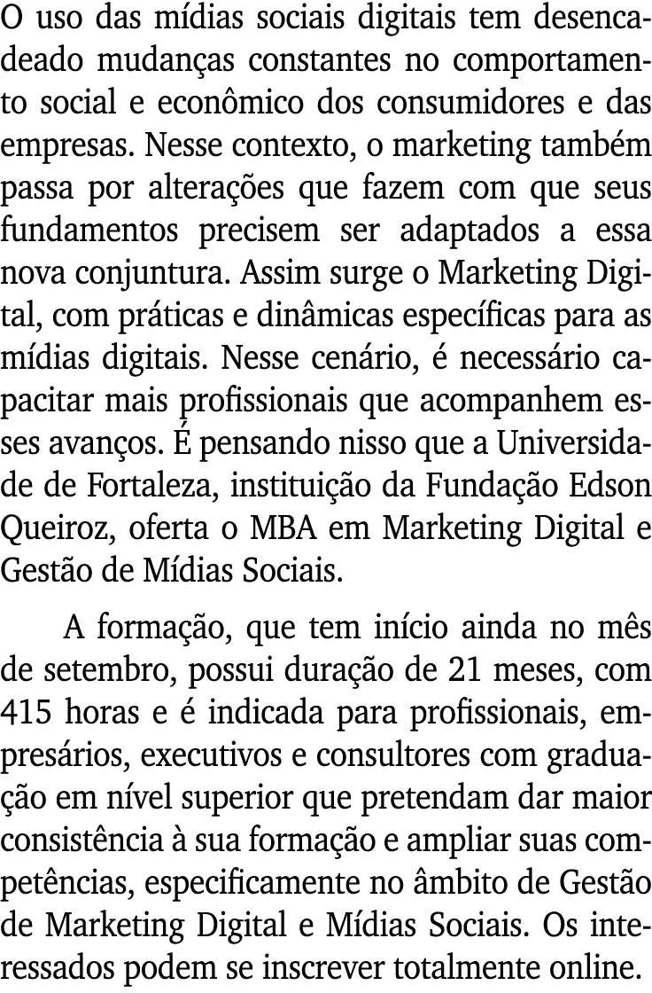 O uso das mídias sociais digitais tem desencadeado mudanças constantes no comportamento social e econômico dos consum   