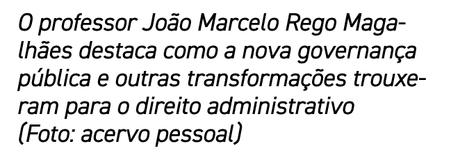 O professor João Marcelo Rego Magalhães destaca como a nova governança pública e outras transformações trouxeram para   