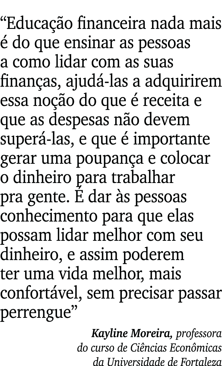  Educação financeira nada mais é do que ensinar as pessoas a como lidar com as suas finanças, ajudá-las a adquirirem    