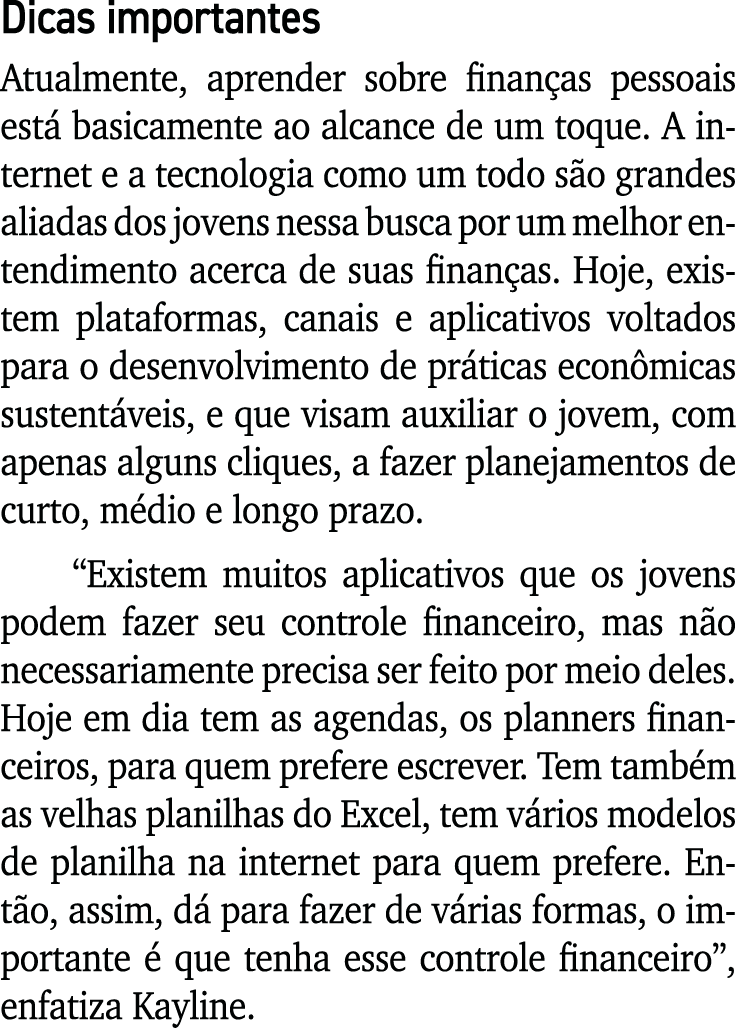 Dicas importantes Atualmente, aprender sobre finanças pessoais está basicamente ao alcance de um toque  A internet e    