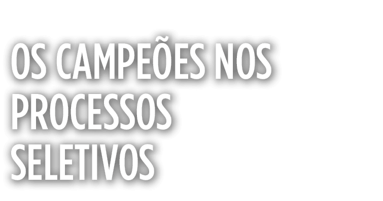 Os campeões nos processos seletivos