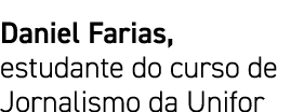 Daniel Farias, estudante do curso de Jornalismo da Unifor