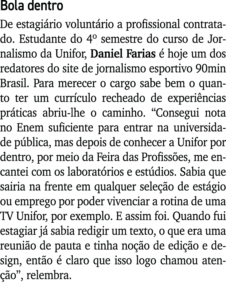 Bola dentro De estagiário voluntário a profissional contratado  Estudante do 4  semestre do curso de Jornalismo da Un   