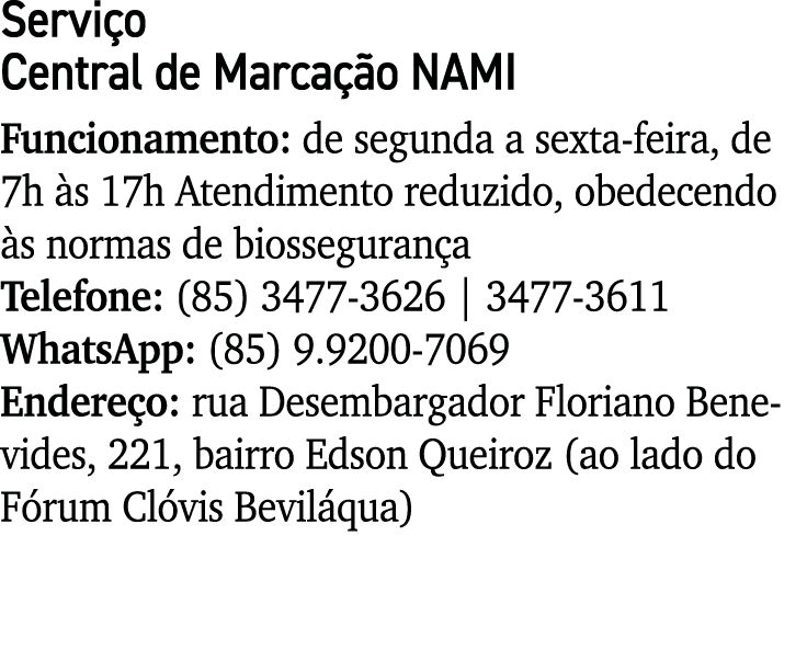 Serviço Central de Marcação NAMI Funcionamento: de segunda a sexta-feira, de 7h às 17h Atendimento reduzido, obedecen   