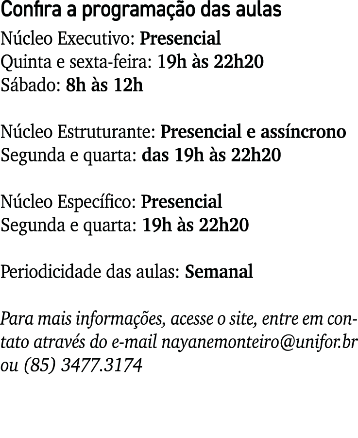 Confira a programação das aulas Núcleo Executivo: Presencial Quinta e sexta-feira: 19h às 22h20 Sábado: 8h às 12h  Nú   