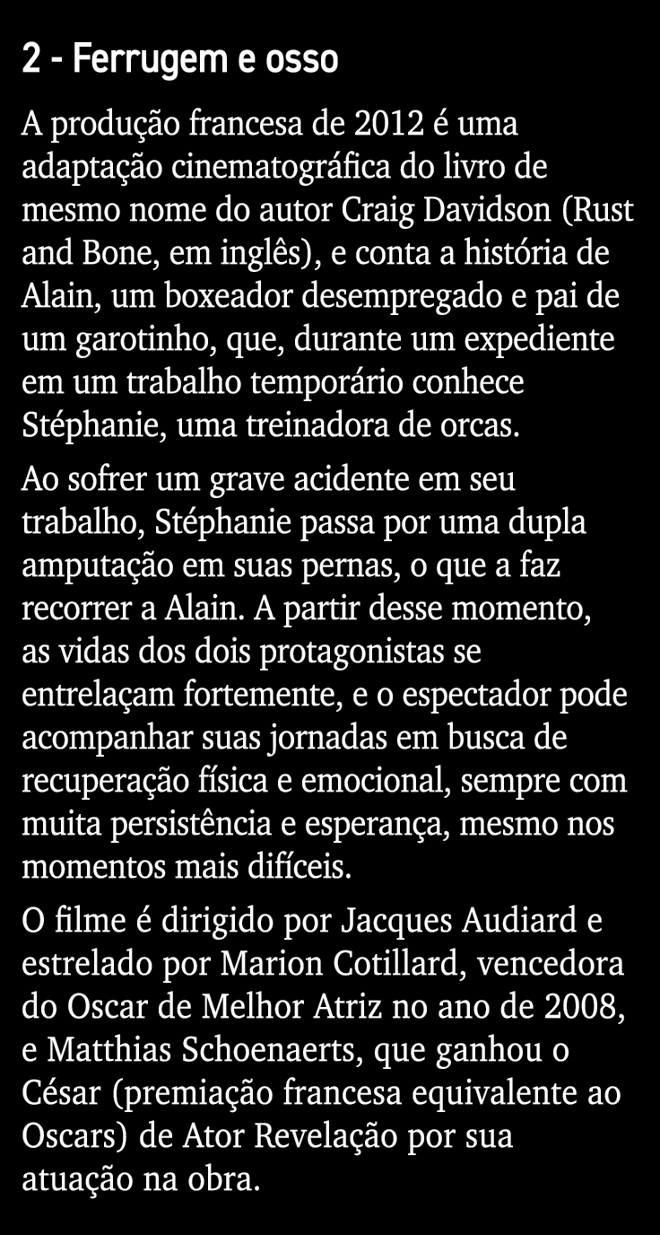 2 - Ferrugem e osso A produção francesa de 2012 é uma adaptação cinematográfica do livro de mesmo nome do autor Craig   