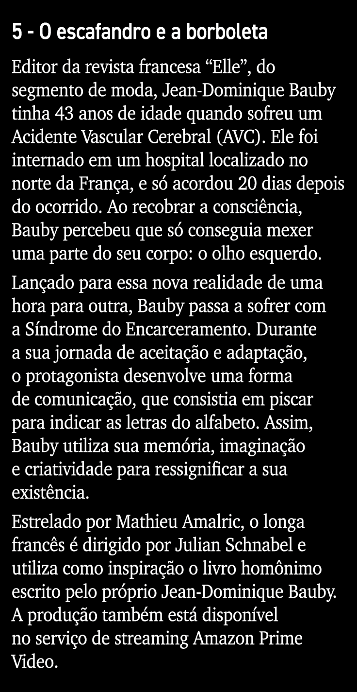 5 - O escafandro e a borboleta Editor da revista francesa  Elle , do segmento de moda, Jean-Dominique Bauby tinha 43    
