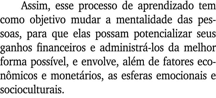 Assim, esse processo de aprendizado tem como objetivo mudar a mentalidade das pessoas, para que elas possam potencial   