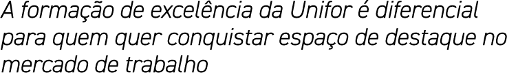 A formação de excelência da Unifor é diferencial para quem quer conquistar espaço de destaque no mercado de trabalho
