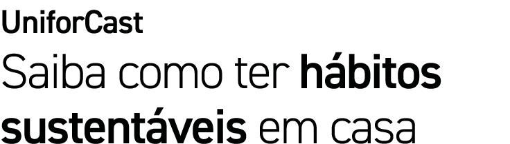 UniforCast Saiba como ter hábitos sustentáveis em casa