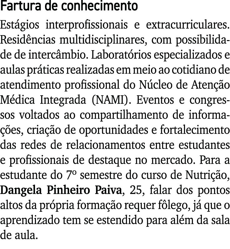 Fartura de conhecimento Estágios interprofissionais e extracurriculares  Residências multidisciplinares, com possibil   