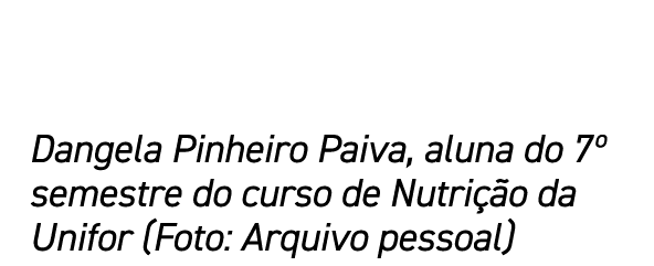 Dangela Pinheiro Paiva, aluna do 7  semestre do curso de Nutrição da Unifor (Foto: Arquivo pessoal)