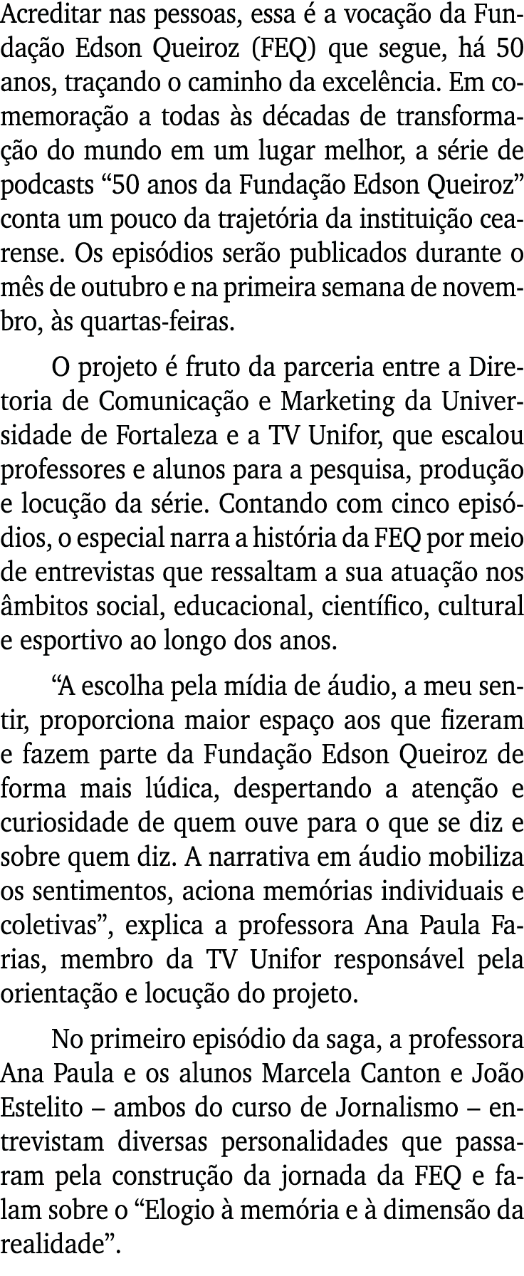 Acreditar nas pessoas, essa é a vocação da Fundação Edson Queiroz (FEQ) que segue, há 50 anos, traçando o caminho da    