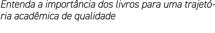 Entenda a importância dos livros para uma trajetória acadêmica de qualidade