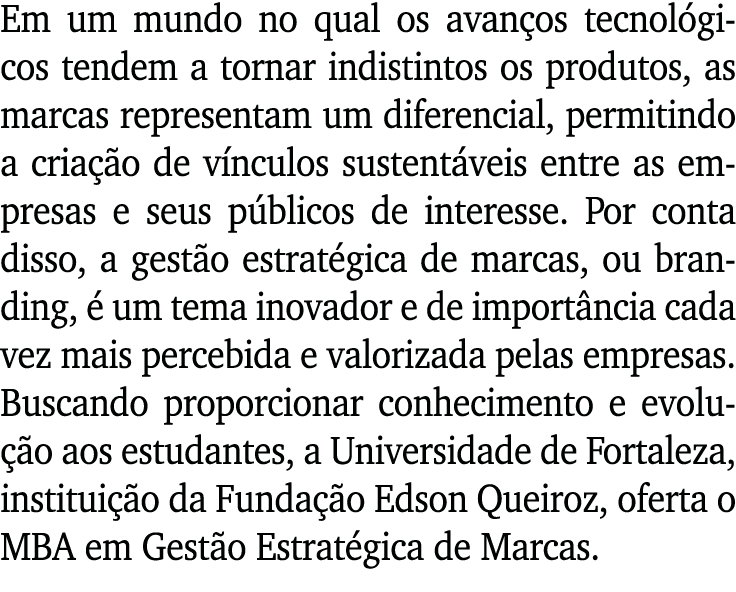 Em um mundo no qual os avanços tecnológicos tendem a tornar indistintos os produtos, as marcas representam um diferen   