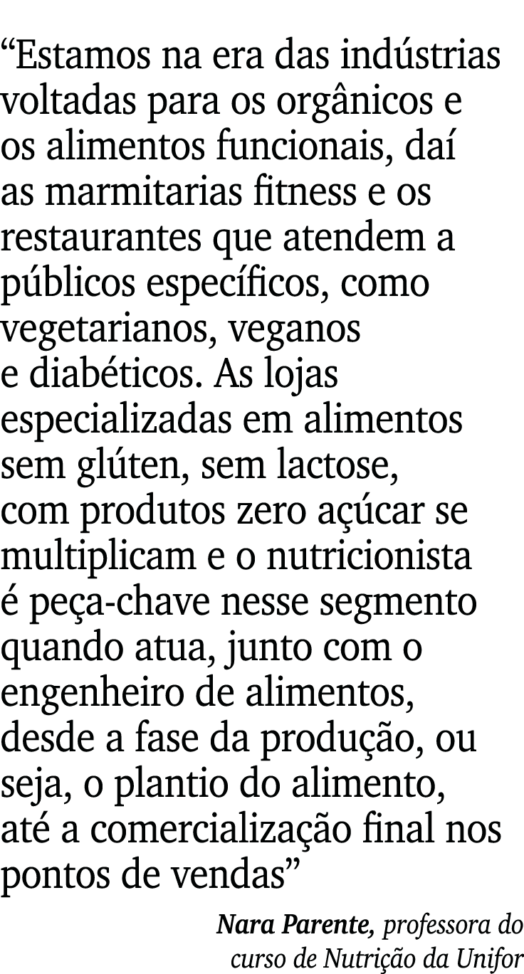  Estamos na era das indústrias voltadas para os orgânicos e os alimentos funcionais, daí as marmitarias fitness e os    