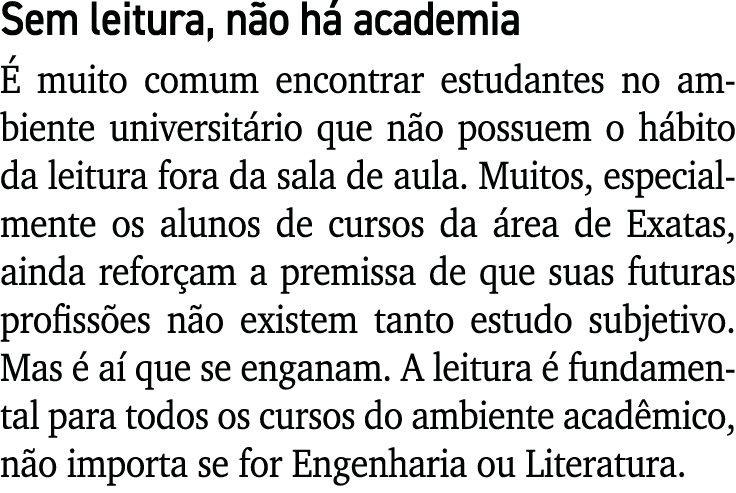Sem leitura, não há academia É muito comum encontrar estudantes no ambiente universitário que não possuem o hábito da   