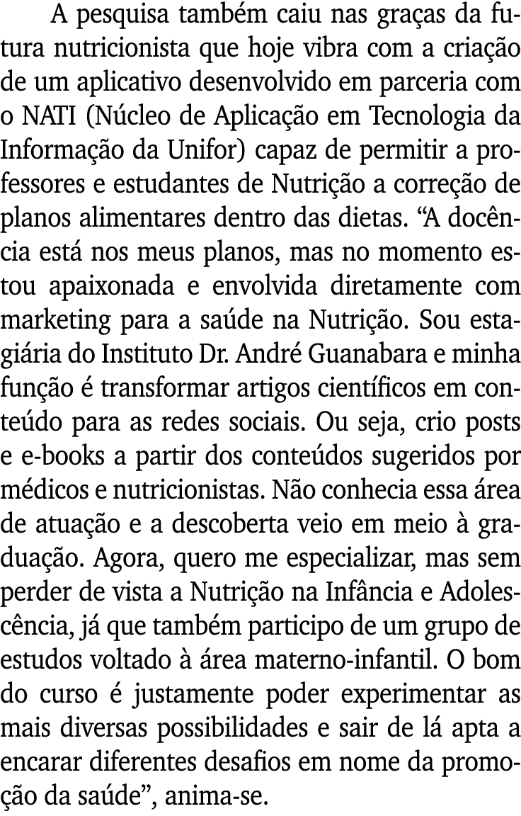 A pesquisa também caiu nas graças da futura nutricionista que hoje vibra com a criação de um aplicativo desenvolvido    