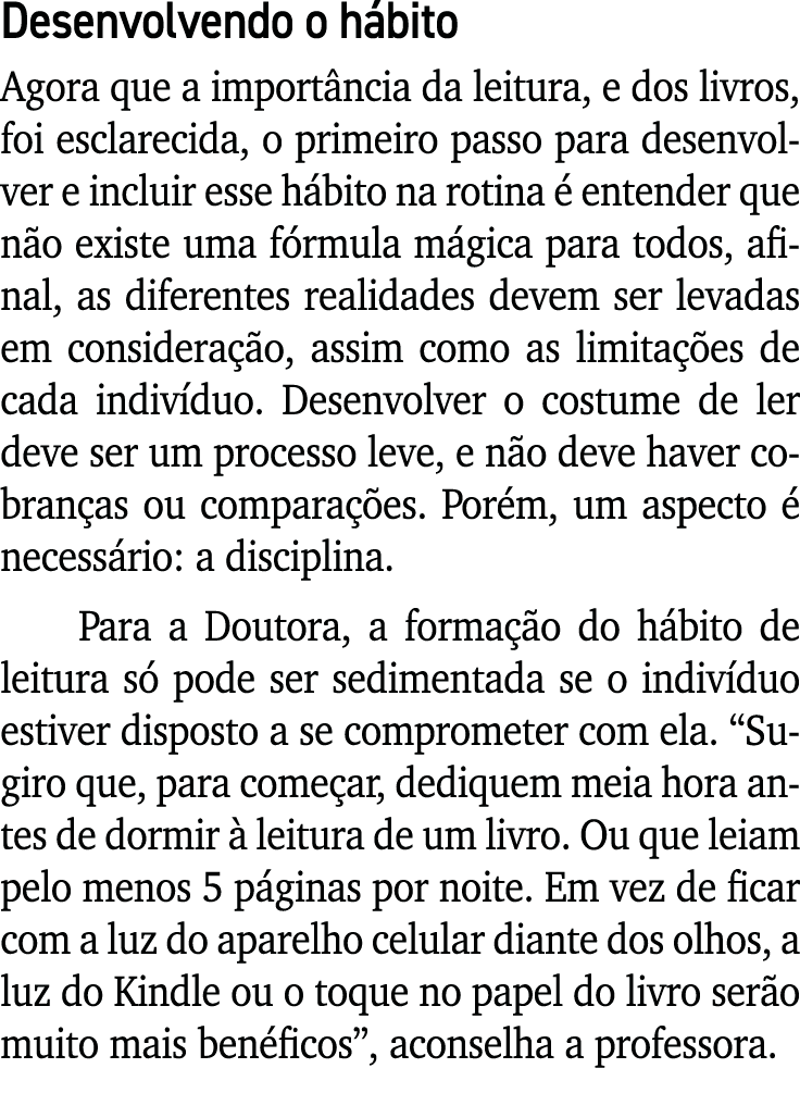 Desenvolvendo o hábito Agora que a importância da leitura, e dos livros, foi esclarecida, o primeiro passo para desen   