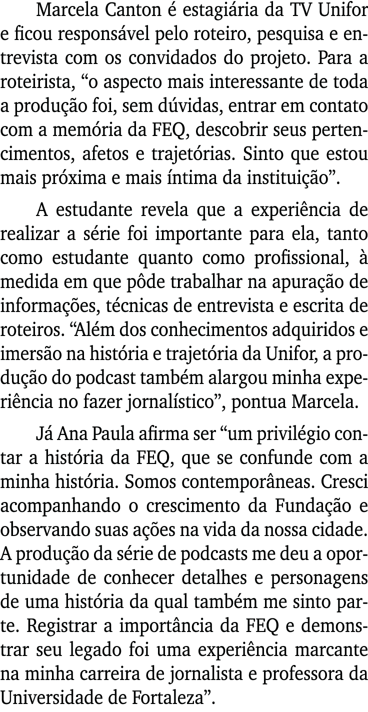 Marcela Canton é estagiária da TV Unifor e ficou responsável pelo roteiro, pesquisa e entrevista com os convidados do   