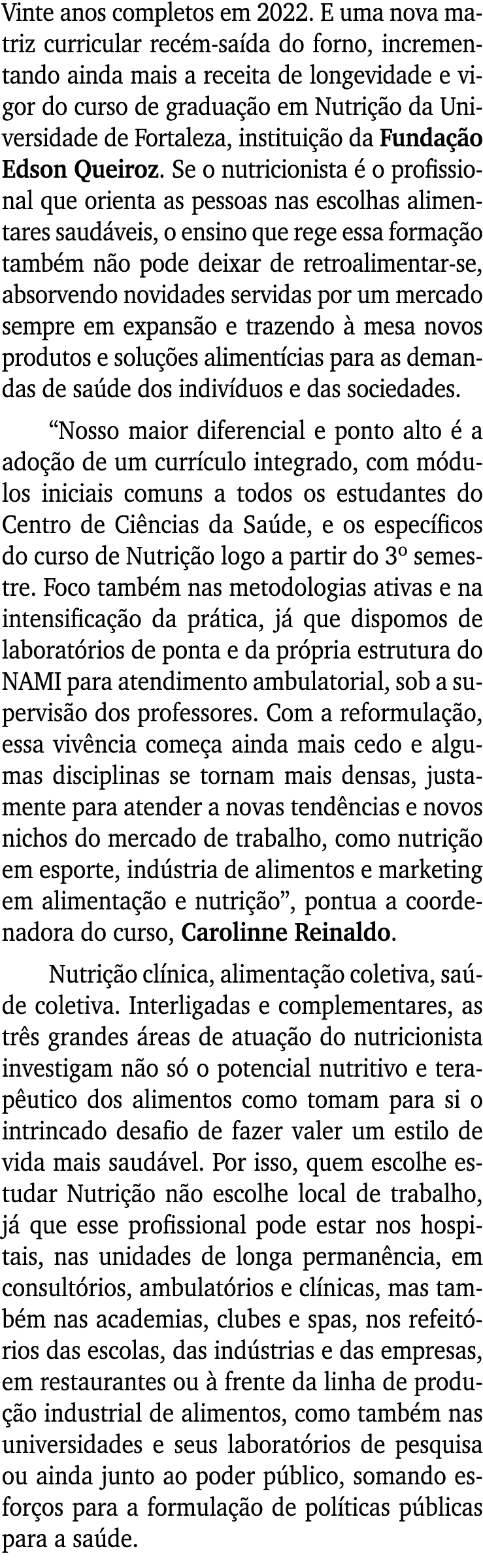 Vinte anos completos em 2022  E uma nova matriz curricular recém-saída do forno, incrementando ainda mais a receita d   