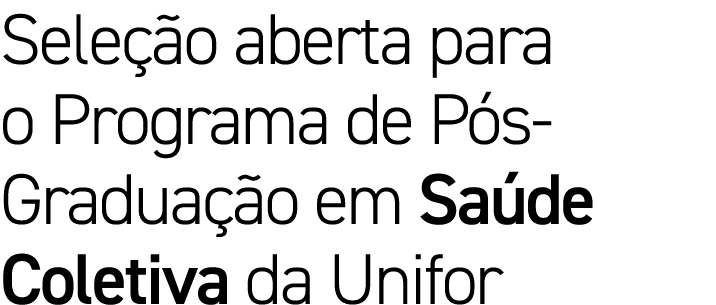 Seleção aberta para o Programa de Pós-Graduação em Saúde Coletiva da Unifor