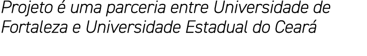 Projeto é uma parceria entre Universidade de Fortaleza e Universidade Estadual do Ceará
