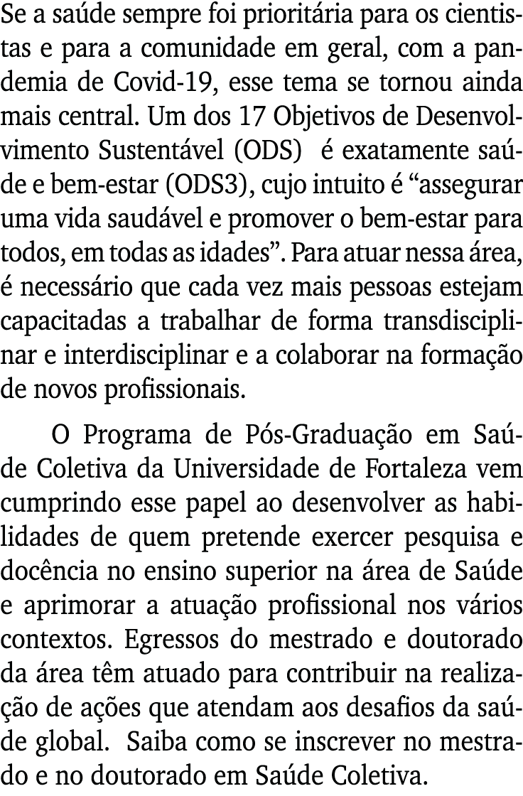 Se a saúde sempre foi prioritária para os cientistas e para a comunidade em geral, com a pandemia de Covid-19, esse t   