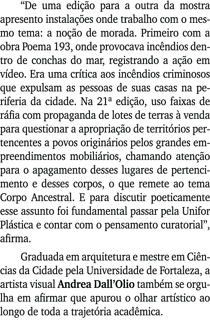  De uma edição para a outra da mostra apresento instalações onde trabalho com o mesmo tema: a noção de morada  Primei   