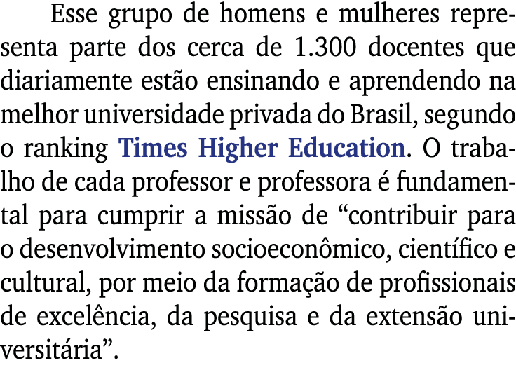 Esse grupo de homens e mulheres representa parte dos cerca de 1 300 docentes que diariamente estão ensinando e aprend   