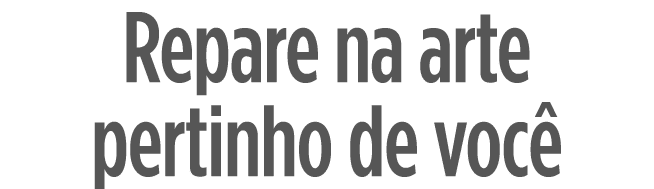 Repare na arte pertinho de você