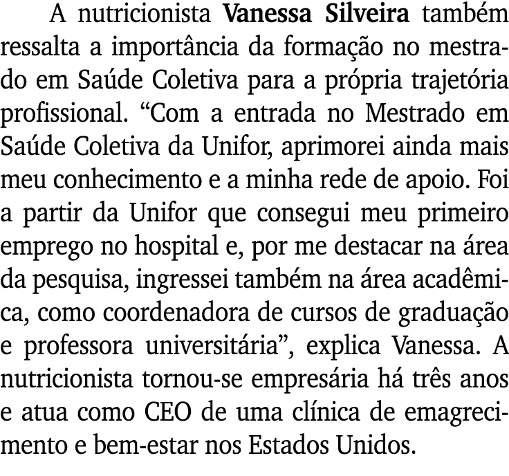 A nutricionista Vanessa Silveira também ressalta a importância da formação no mestrado em Saúde Coletiva para a própr   
