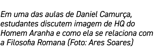Em uma das aulas de Daniel Camurça, estudantes discutem imagem de HQ do Homem Aranha e como ela se relaciona com a Fi   