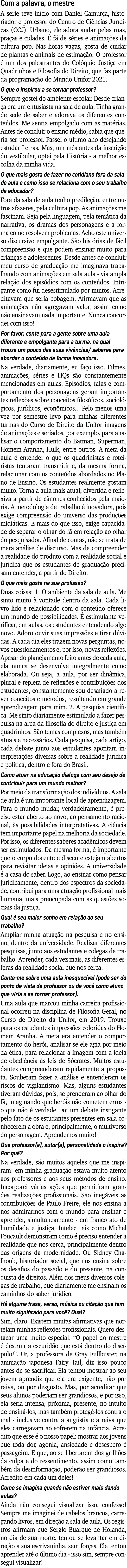 Com a palavra, o mestre A série teve início com Daniel Camurça, historiador e professor do Centro de Ciências Jurídic   