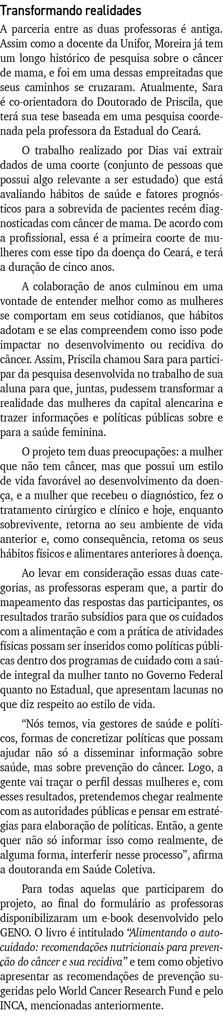 Transformando realidades A parceria entre as duas professoras é antiga  Assim como a docente da Unifor, Moreira já te   