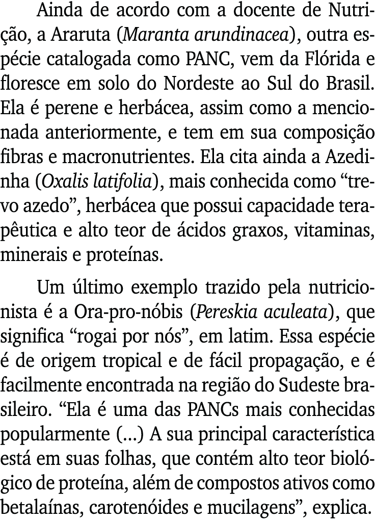 Ainda de acordo com a docente de Nutrição, a Araruta (Maranta arundinacea), outra espécie catalogada como PANC, vem d   