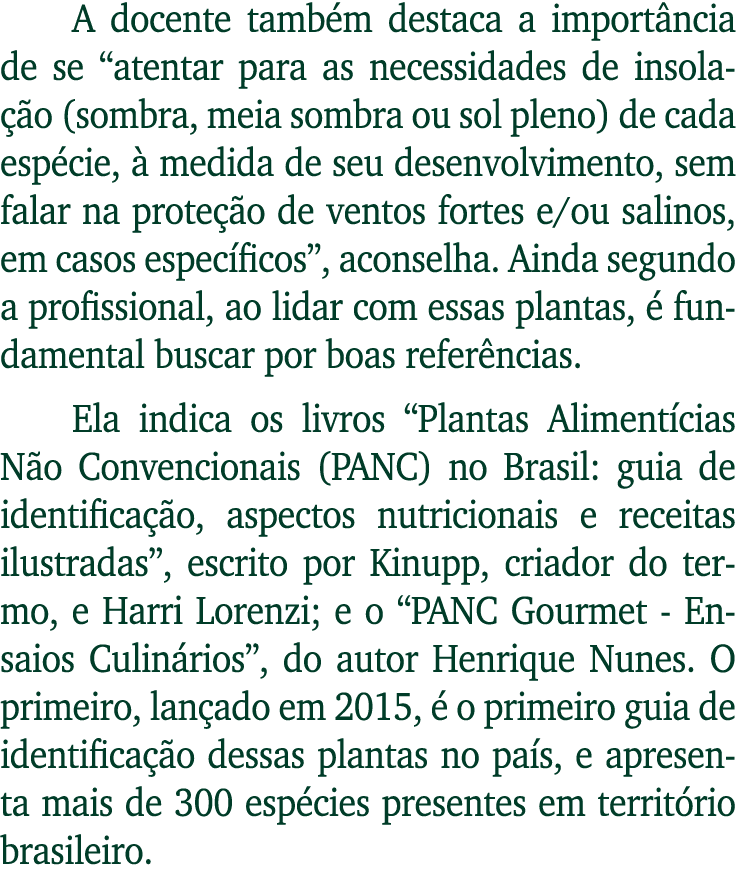 A docente também destaca a importância de se  atentar para as necessidades de insolação (sombra, meia sombra ou sol p   
