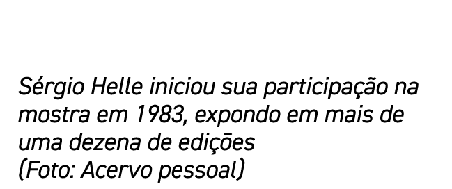 Sérgio Helle iniciou sua participação na mostra em 1983, expondo em mais de uma dezena de edições (Foto: Acervo pessoal)