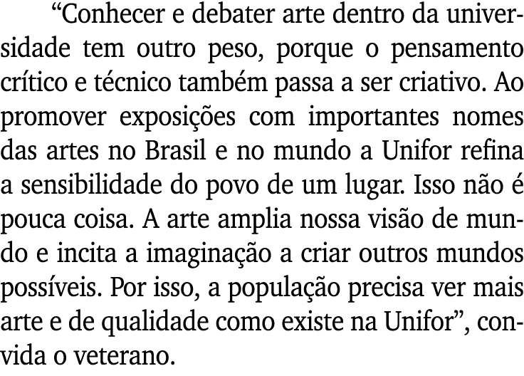  Conhecer e debater arte dentro da universidade tem outro peso, porque o pensamento crítico e técnico também passa a    